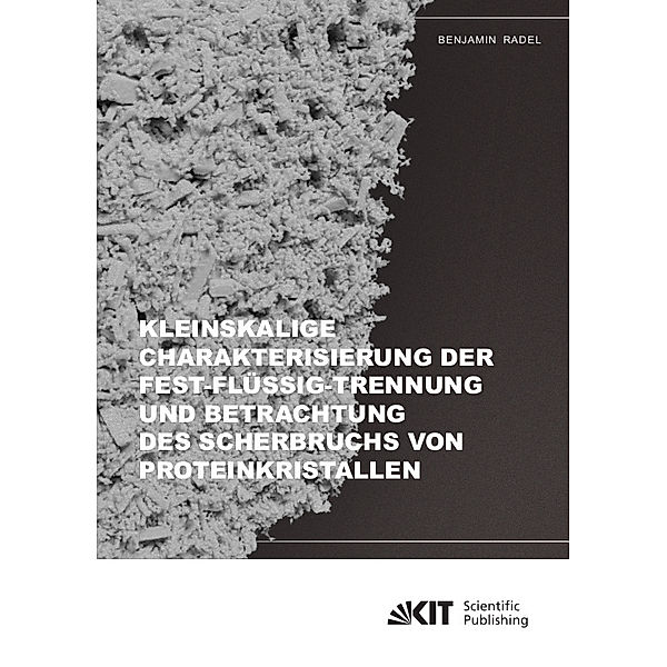 Kleinskalige Charakterisierung der Fest-Flüssig-Trennung und Betrachtung des Scherbruchs von Proteinkristallen, Benjamin Radel