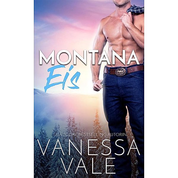 Kleinstadt-Romantik-Serie: Montana Eis, Vanessa Vale