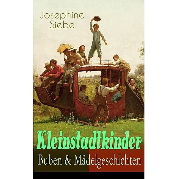 Kleinstadtkinder: Buben & Mädelgeschichten, Josephine Siebe