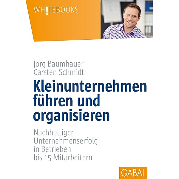 Kleinunternehmen führen und organisieren / Whitebooks, Carsten Schmidt, Jörg Baumhauer