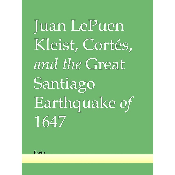 Kleist, Cortés, and the Great Santiago Earthquake of 1647, Juan LePuen