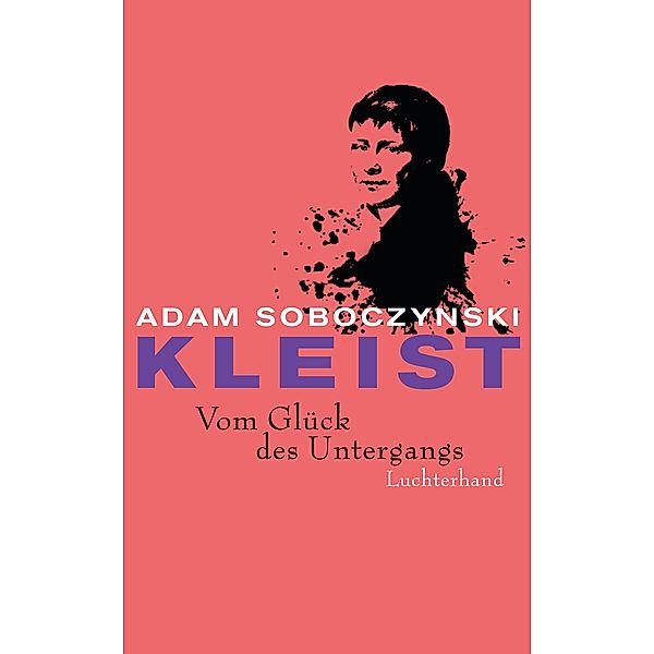 Kleist. Vom Glück des Untergangs, Adam Soboczynski