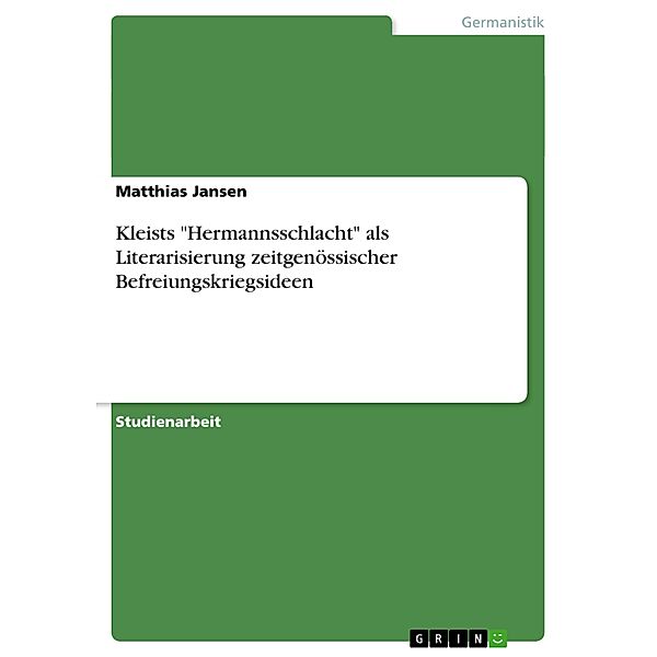 Kleists Hermannsschlacht als Literarisierung zeitgenössischer Befreiungskriegsideen, Matthias Jansen