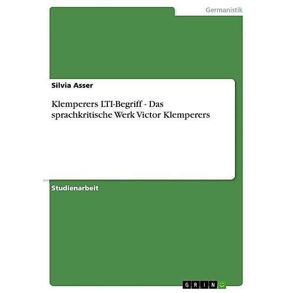 Klemperers LTI-Begriff - Das sprachkritische Werk Victor Klemperers, Silvia Asser