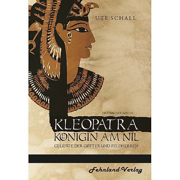 Kleopatra. Königin am Nil - Geliebte der Götter und Feldherren, Ute Schall