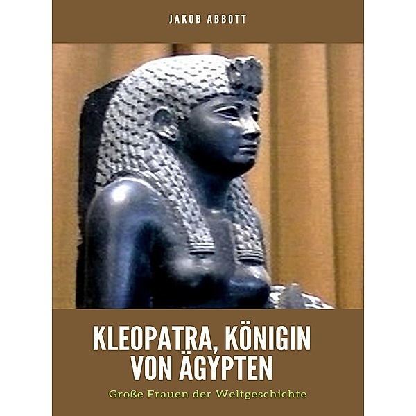 Kleopatra, Königin von Ägypten / ToppBook Wissen Bd.37, Jakob Abbott