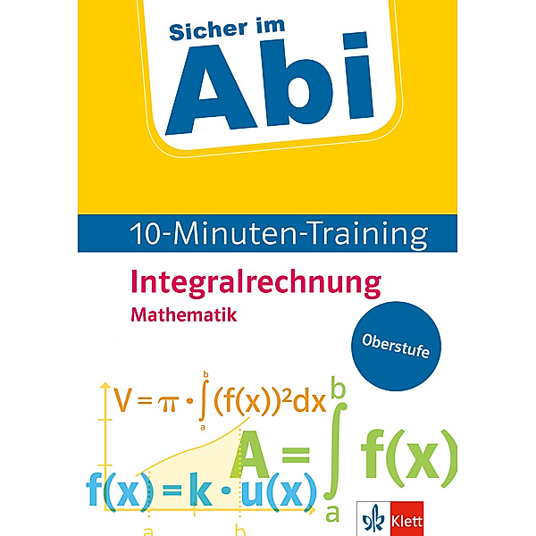 Klett Sicher im Abi 10-Minuten-Training Mathematik Integralrechnung
