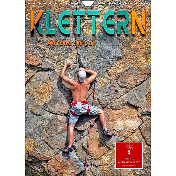 Klettern - Adrenalin pur (Wandkalender 2023 DIN A4 hoch), Peter Roder