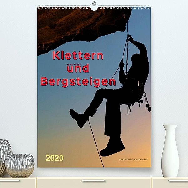 Klettern und Bergsteigen (Premium-Kalender 2020 DIN A2 hoch), Peter Roder