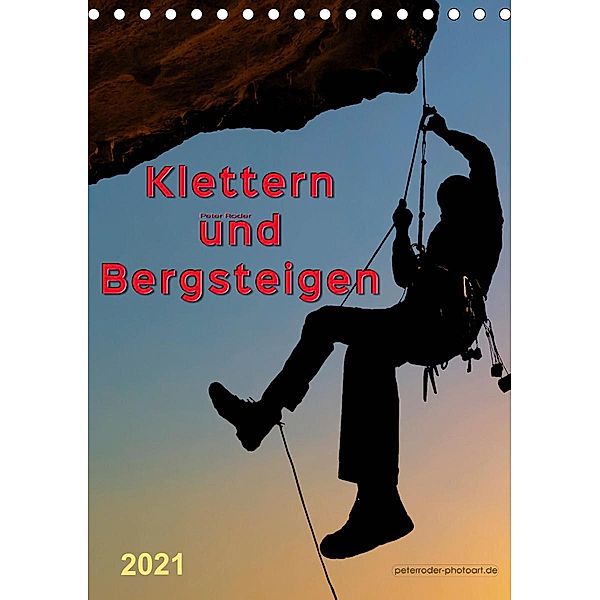 Klettern und Bergsteigen (Tischkalender 2021 DIN A5 hoch), Peter Roder