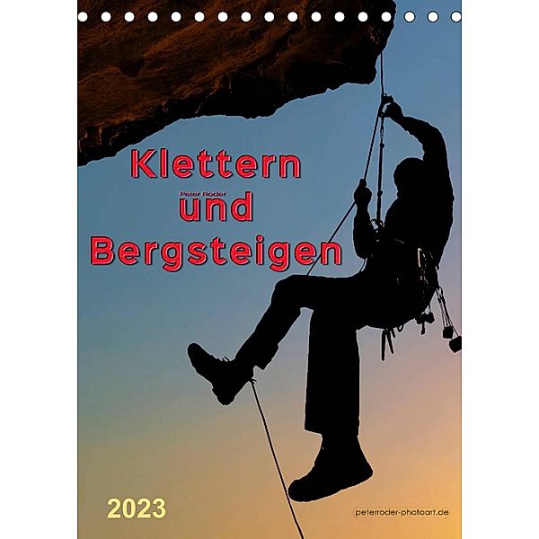 Klettern und Bergsteigen (Tischkalender 2023 DIN A5 hoch), Peter Roder