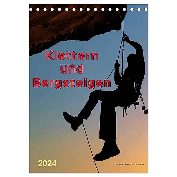 Klettern und Bergsteigen (Tischkalender 2024 DIN A5 hoch), CALVENDO Monatskalender, Peter Roder