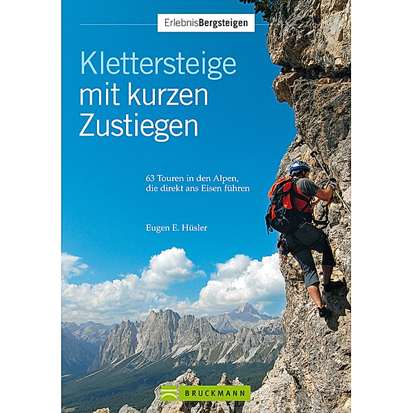 Klettersteige mit kurzen Zustiegen, Eugen E. Hüsler