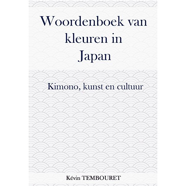 Kleurenwoordenboek in Japan - Kimono, kunst en cultuur, Kevin Tembouret