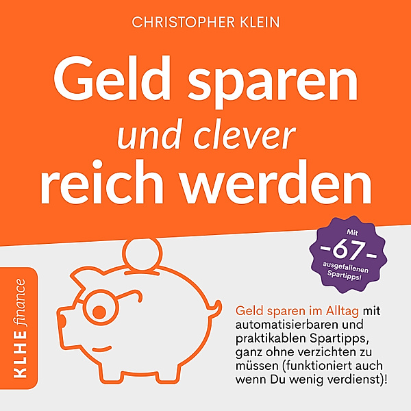 KLHE finance - 3 - Geld sparen und clever reich werden, Christopher Klein