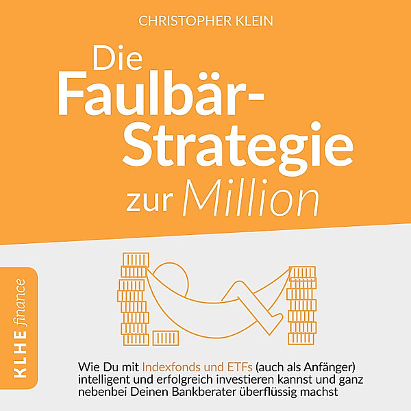KLHE finance - 5 - Die Faulbär-Strategie zur Million, Christopher Klein