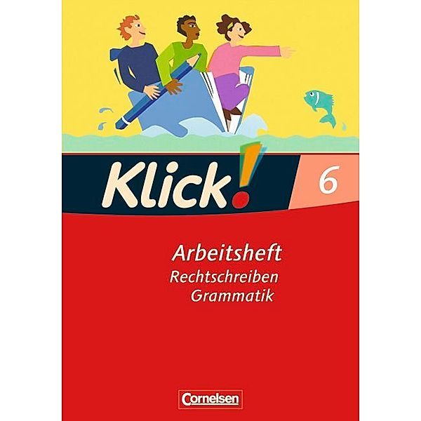 Klick! Deutsch - Ausgabe 2007 - 6. Schuljahr, Martina König, Marion Böhme, Martina Kolbe-Schwettmann, Michael Mumm, Heidrun Stahn, Miriam Wiedner, Michaela Krauß