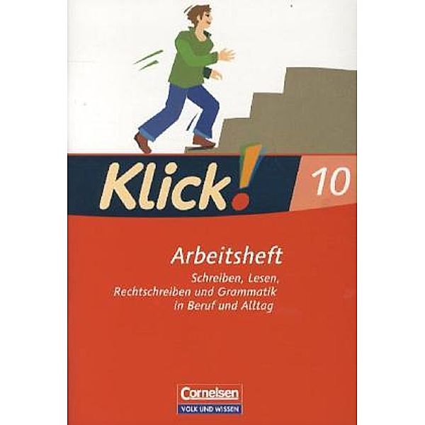 Klick! Deutsch, Ausgabe Östliche Bundesländer und Berlin: 10. Schuljahr, Arbeitsheft Schreiben, Lesen, Rechtschreiben und Grammatik in Beruf und Alltag, Heike Huck, Martina Kolbe-Schwettmann, Martina König, Michael Mumm, Heidrun Stahn, Rosa Tubach-Regenscheit, Siegfried Wengert