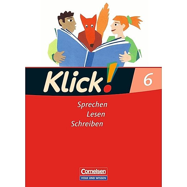 Klick! Deutsch, Ausgabe Östliche Bundesländer und Berlin: 6. Schuljahr, Schülerbuch: Sprechen, Lesen, Schreiben