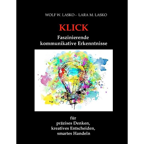 Klick - Faszinierende, kommunikative Erkenntnisse, Wolf W. Lasko, Lara M. Lasko