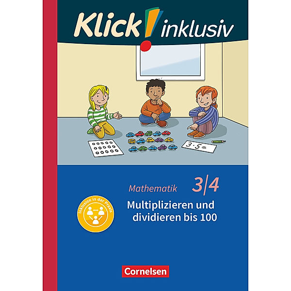 Klick! inklusiv - Grundschule / Förderschule - Mathematik - 3./4. Schuljahr - Multiplizieren und dividieren, Petra Franz, Silvia Weisse, Silke Burkhart