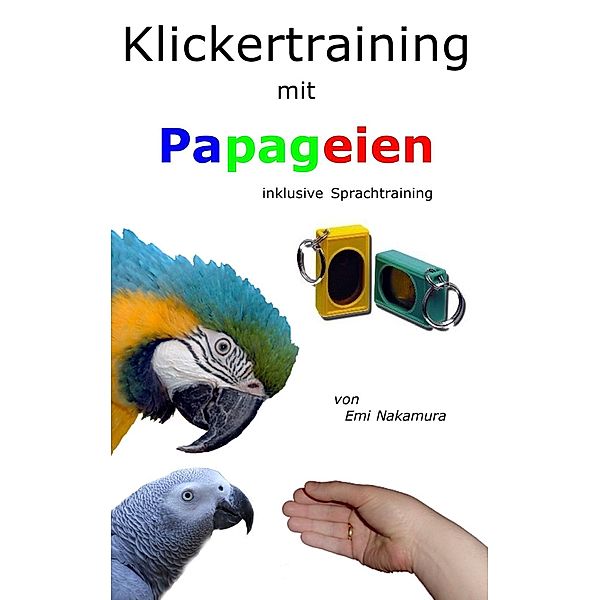 Klickertraining mit Papageien, Emi Nakamura