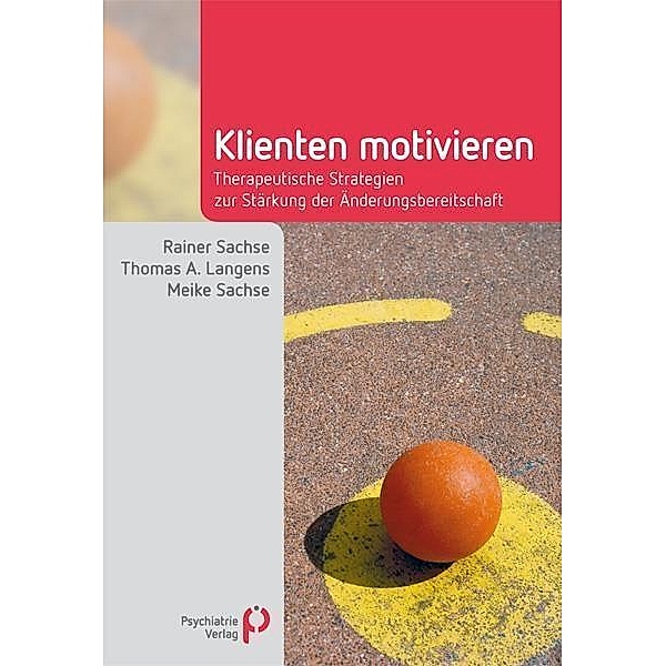 Klienten motivieren / Fachwissen (Psychatrie Verlag), Rainer Sachse, Thomas A. Langens, Meike Sachse