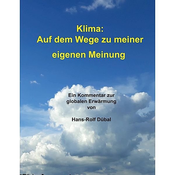 Klima: Auf dem Wege zu meiner eigenen Meinung, Hans-Rolf Dübal