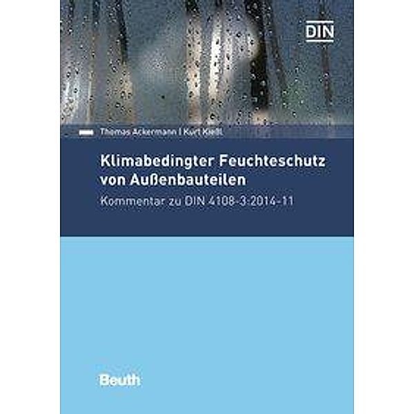 Klimabedingter Feuchteschutz von Außenbauteilen, Thomas Ackermann, Kurt Kießl