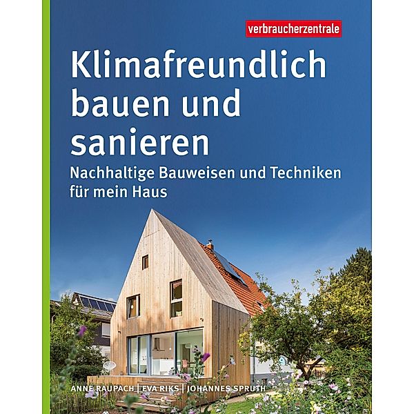 Klimafreundlich bauen und sanieren, Anne Raupach, Eva Riks, Johannes Spruth