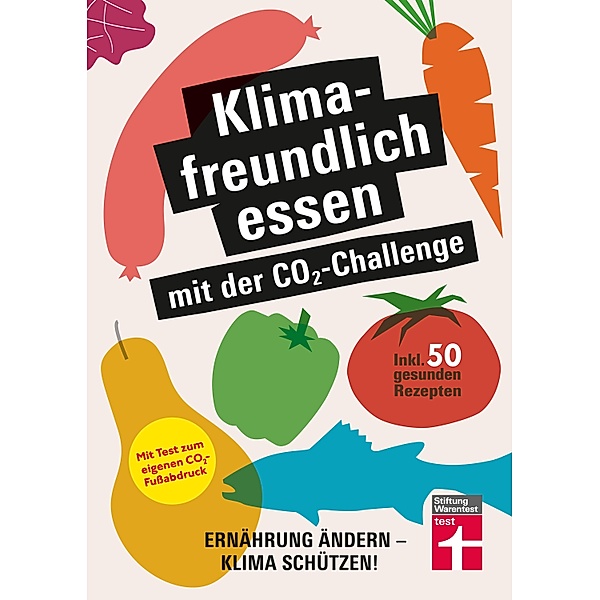Klimafreundlich essen mit der CO2-Challenge - gleichzeitig das Klima schützen und etwas für die Gesundheit tun, Christian Eigner, Astrid Büscher