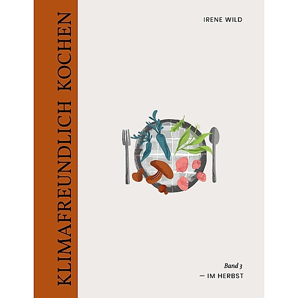 Klimafreundlich Kochen / KLIMAFREUNDLICH KOCHEN Bd.3, Irene Wild