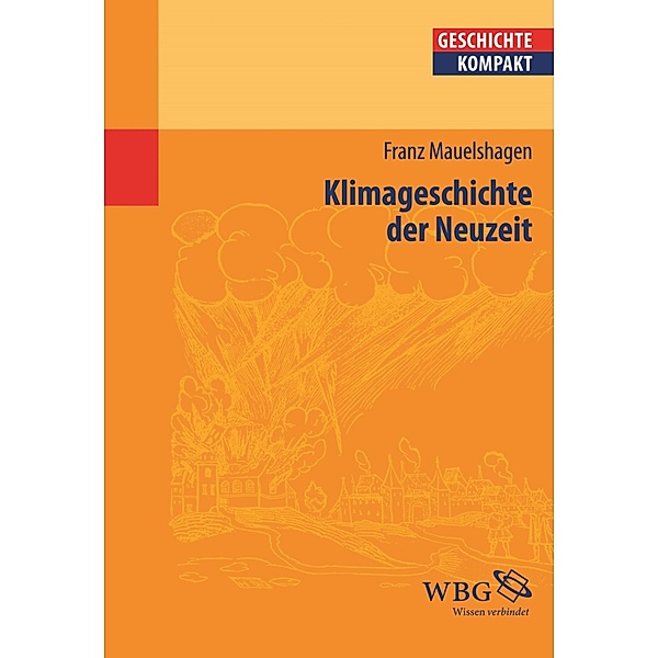 Klimageschichte der Neuzeit / Geschichte kompakt, Franz Mauelshagen