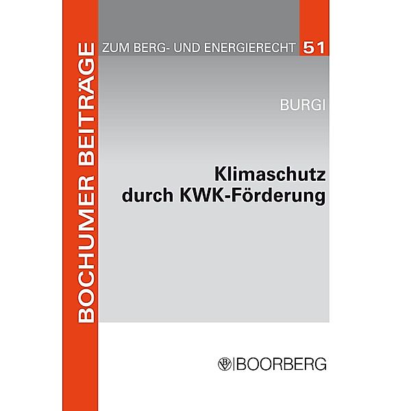 Klimaschutz durch KWK-Förderung / Bochumer Beiträge zum Berg- und Energierecht, Martin Burgi