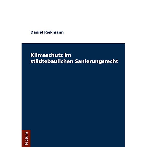 Klimaschutz im städtebaulichen Sanierungsrecht, Daniel Riekmann