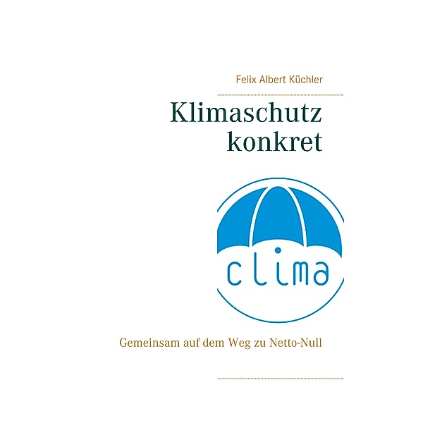 Klimaschutz konkret, Felix Albert Küchler
