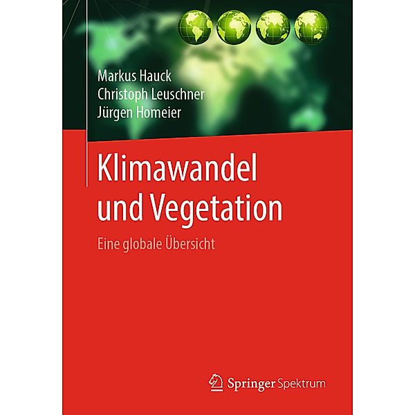 Klimawandel und Vegetation - Eine globale Übersicht, Markus Hauck, Christoph Leuschner, Jürgen Homeier