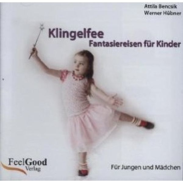 Klingelfee Fantasiereisen für Kinder, Für Jungen und Mädchen, 1 Audio-CD, Attila Bencsik, Werner Hübner