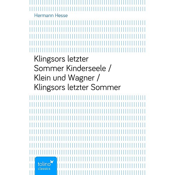 Klingsors letzter SommerKinderseele / Klein und Wagner / Klingsors letzter Sommer, Hermann Hesse