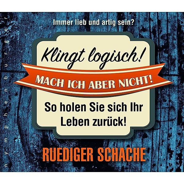 Klingt logisch! Mach ich aber nicht,Audio-CD, Rüdiger Schache