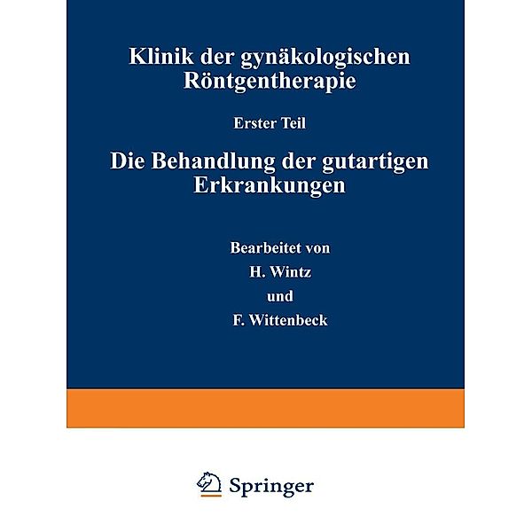 Klinik der gynäkologischen Röntgentherapie / Handbuch der Gynäkologie Bd.4 / 2 / 1, H. Wintz, F. Wittenbeck