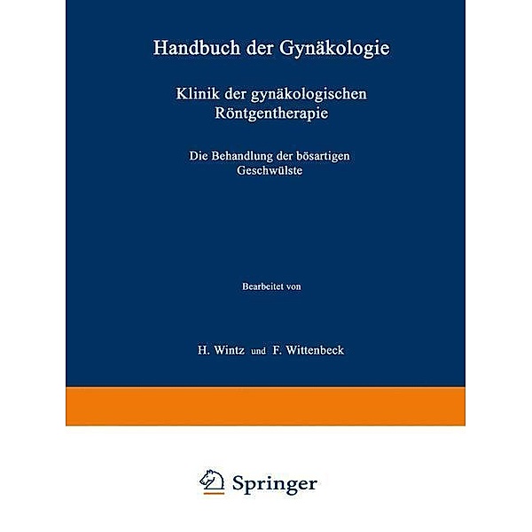 Klinik der gynäkologischen Röntgentherapie / Handbuch der Gynäkologie Bd.4 / 2 / 2, H. Wintz, F. Wittenbeck