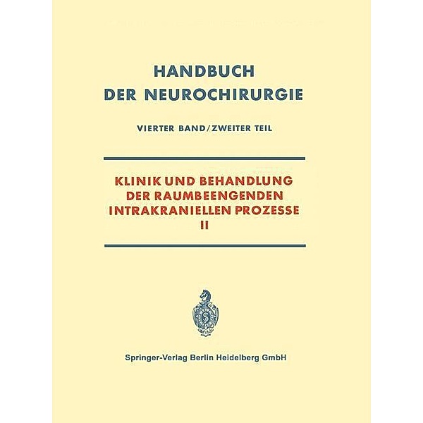 Klinik und Behandlung der Raumbeengenden Intrakraniellen Prozesse II / Handbuch der Neurochirurgie. Bd.4 / 2