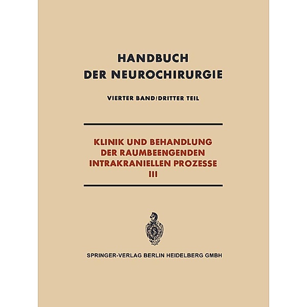 Klinik und Behandlung der Raumbeengenden Intrakraniellen Prozesse III / Handbuch der Neurochirurgie. Bd.4 / 3