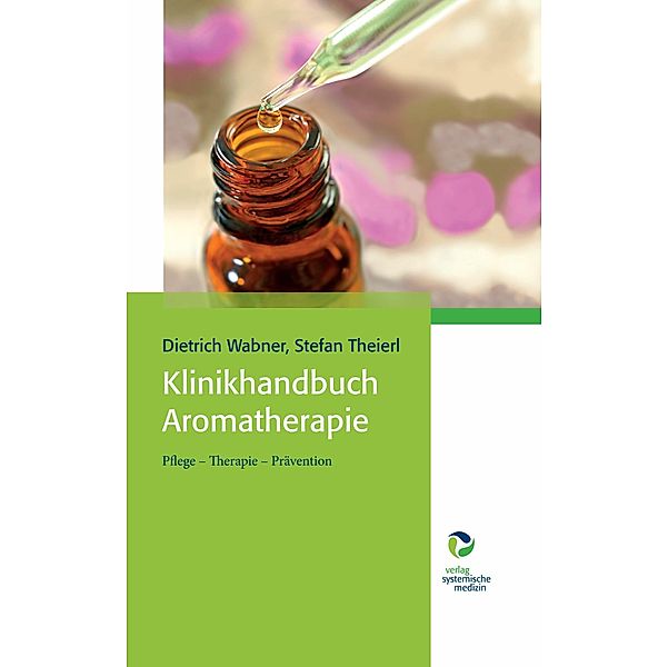 Klinikhandbuch Aromatherapie, Stefan Theierl, Dietrich Wabner