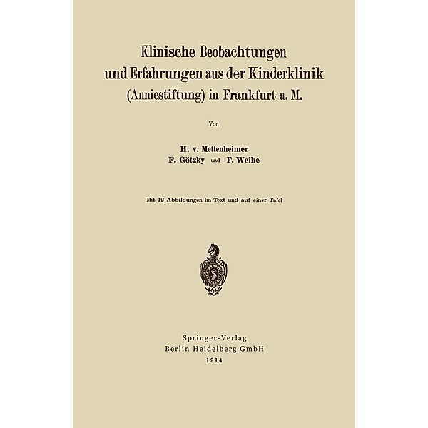 Klinische Beobachtungen und Erfahrungen aus der Kinderklinik (Anniestiftung) in Frankfurt a. M, Heinrich von Mettenheim, Fritz Götzky, Friedrich Weihe