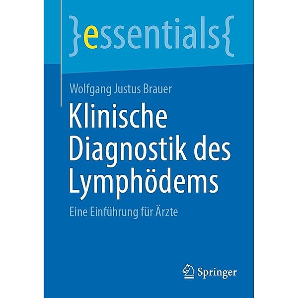 Klinische Diagnostik des Lymphödems / essentials, Wolfgang Justus Brauer