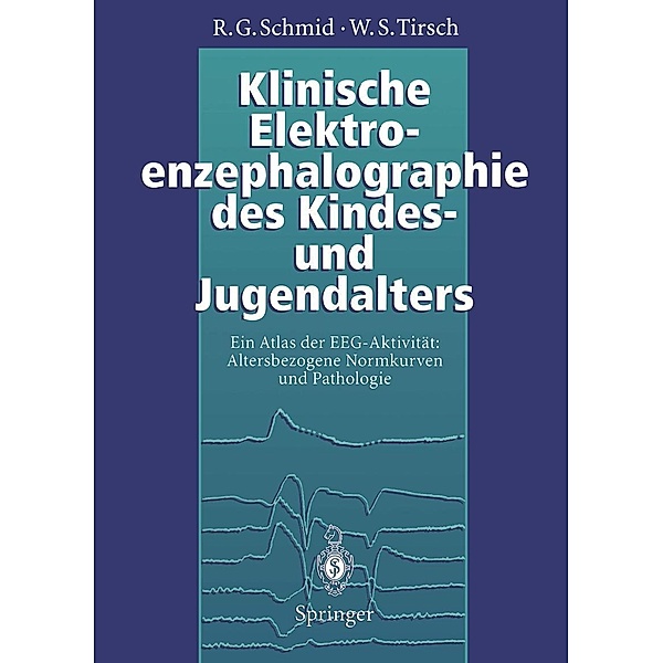 Klinische Elektroenzephalographie des Kindes- und Jugendalters, Ronald G. Schmid, Werner S. Tirsch