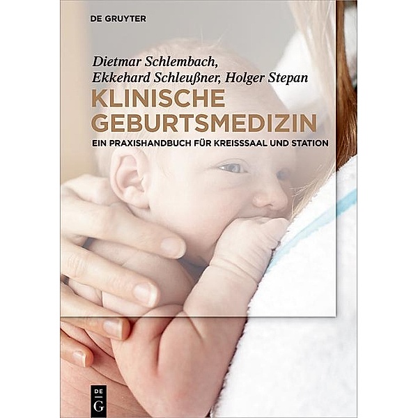 Klinische Geburtsmedizin, Dietmar Schlembach, Ekkehard Schleußner, Holger Stepan