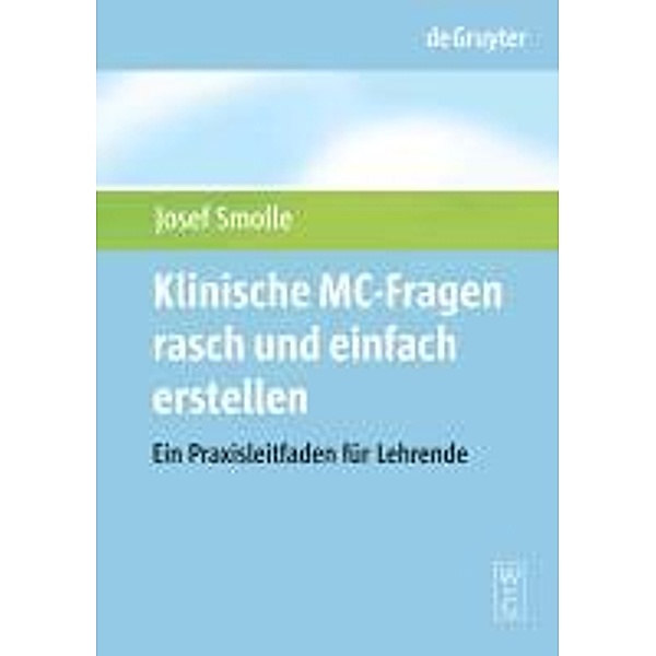 Klinische MC-Fragen rasch und einfach erstellen / De Gruyter Studium, Josef Smolle